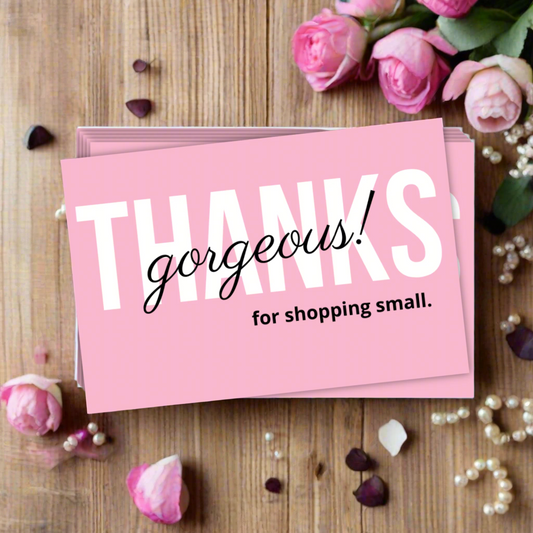 Thanks Gorgeous for Shopping Small Cards