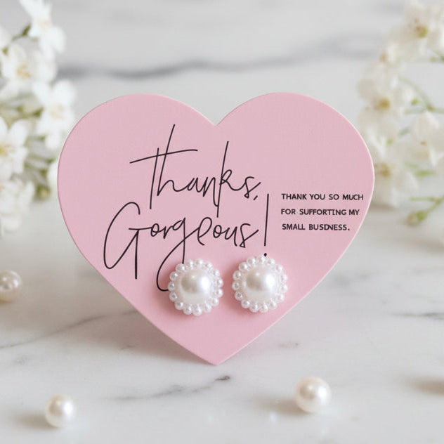 Thanks Gorgeous For Supporting My Small Business Heart Card with Pearly Flower Earrings